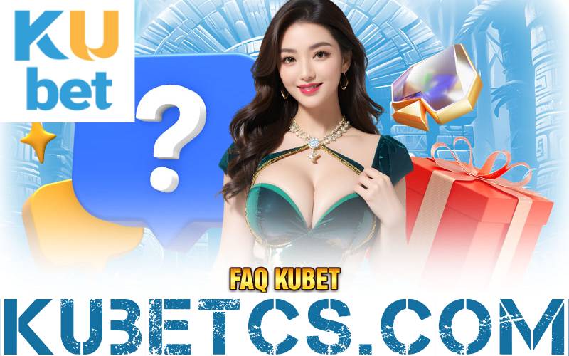faq kubet 2025