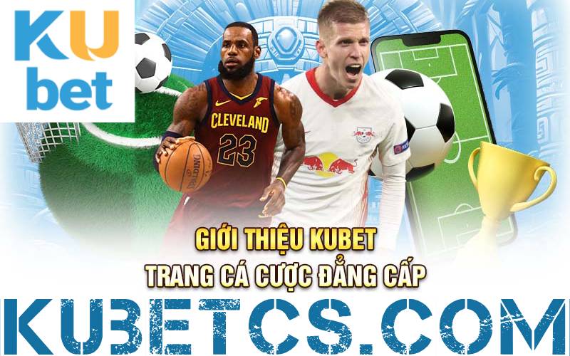 gioi thieu kubet ca cuoc truc tuyen
