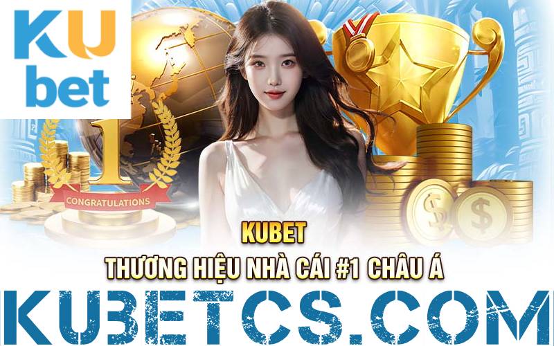 kubet thuong hieu uy tin