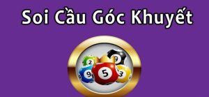 phuong-phap-soi-cau-lo-goc-khuyet-thang-lon-lien-tuc